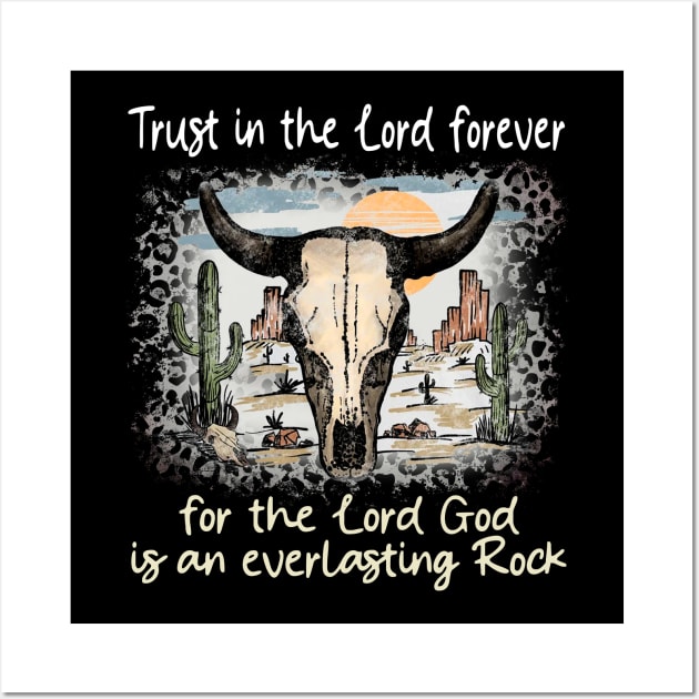 Trust in the Lord forever for the Lord God is an everlasting Rock Bull Skull Desert Wall Art by KatelynnCold Brew